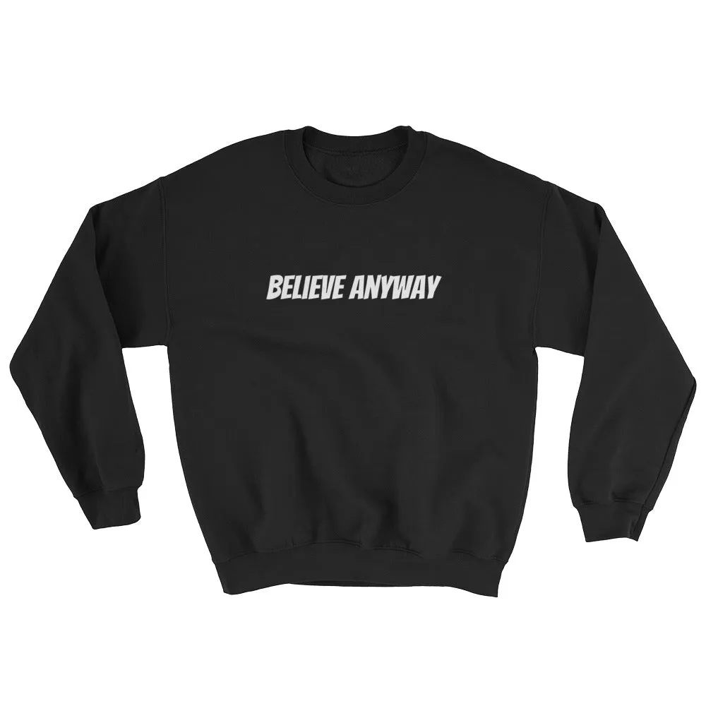 Believe Anyway Unisex Sweatshirt