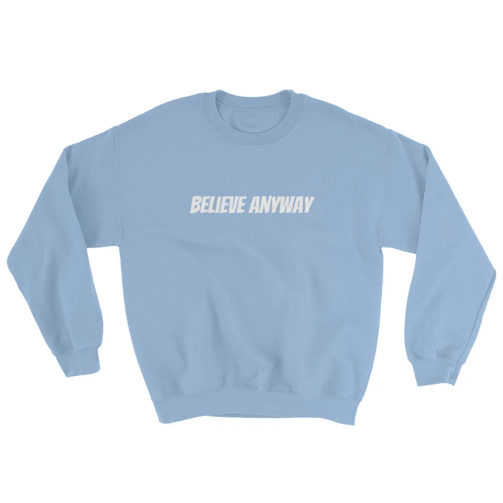 Believe Anyway Unisex Sweatshirt