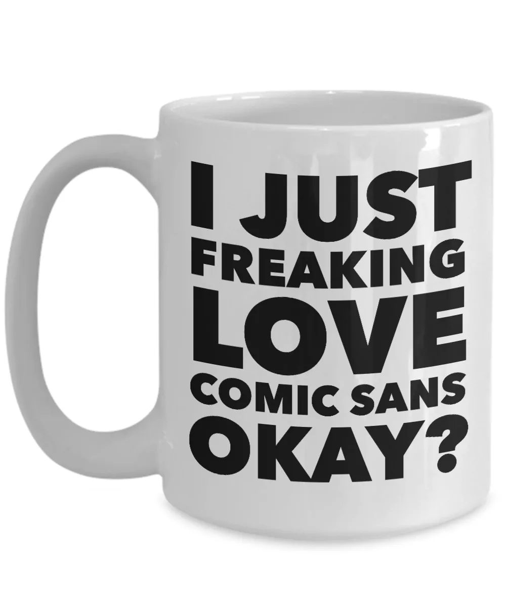 Comic Sans Coffee Mug I Just Freaking Love Comic Sans Okay? Ceramic Cup