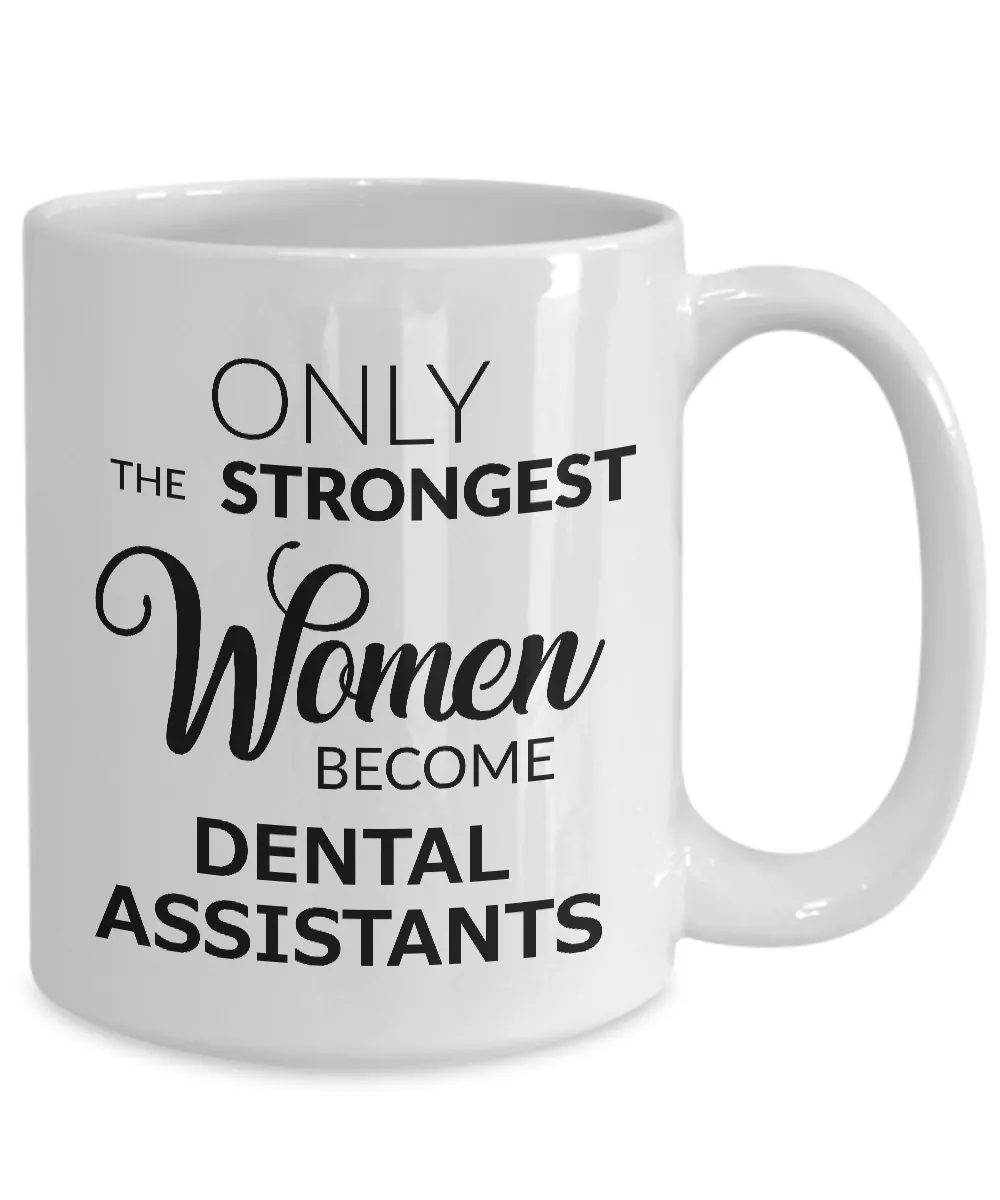 Dental Assistant Coffee Mug Only the Strongest Women Become Dental Assistants